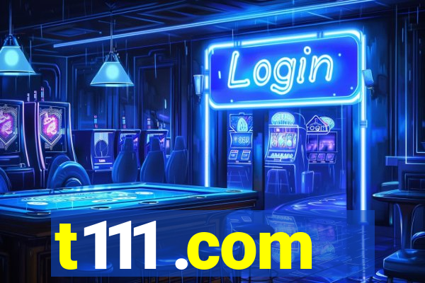 t111 .com